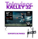 Televisor KALLEY 32" + SOPORTE PARED